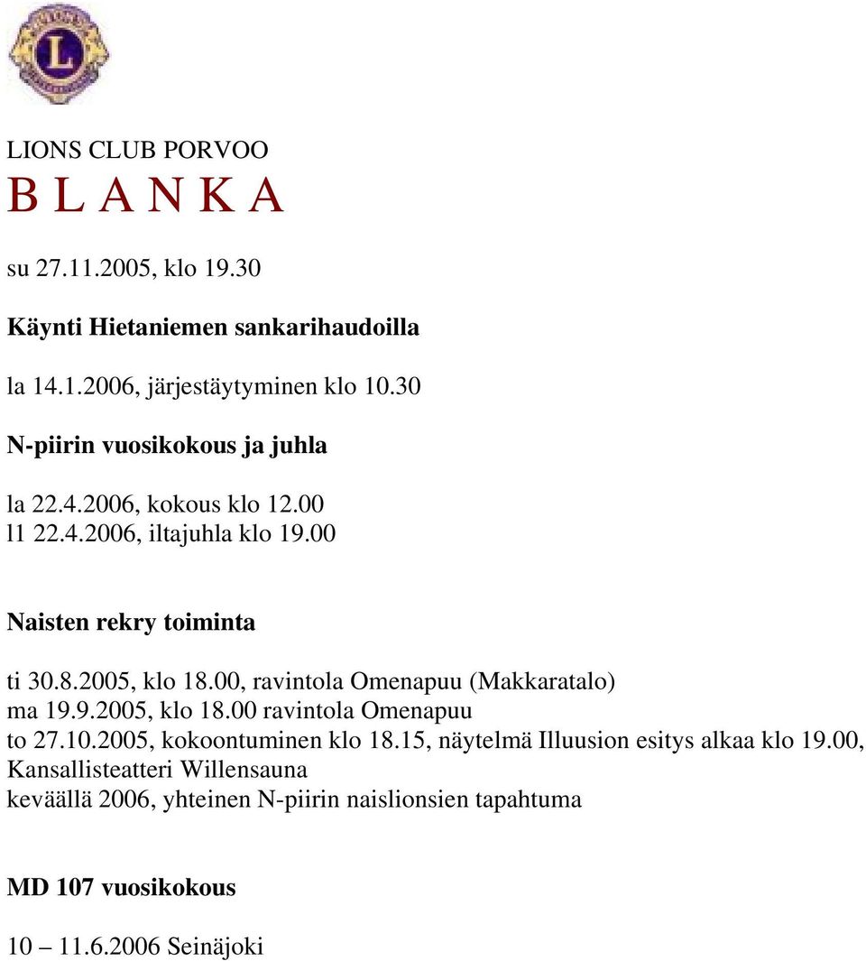 2005, klo 18.00, ravintola Omenapuu (Makkaratalo) ma 19.9.2005, klo 18.00 ravintola Omenapuu to 27.10.2005, kokoontuminen klo 18.