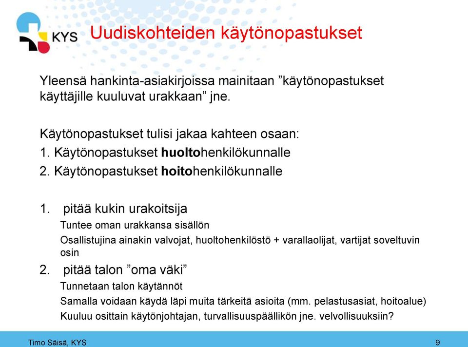 pitää kukin urakoitsija Tuntee oman urakkansa sisällön Osallistujina ainakin valvojat, huoltohenkilöstö + varallaolijat, vartijat soveltuvin osin 2.