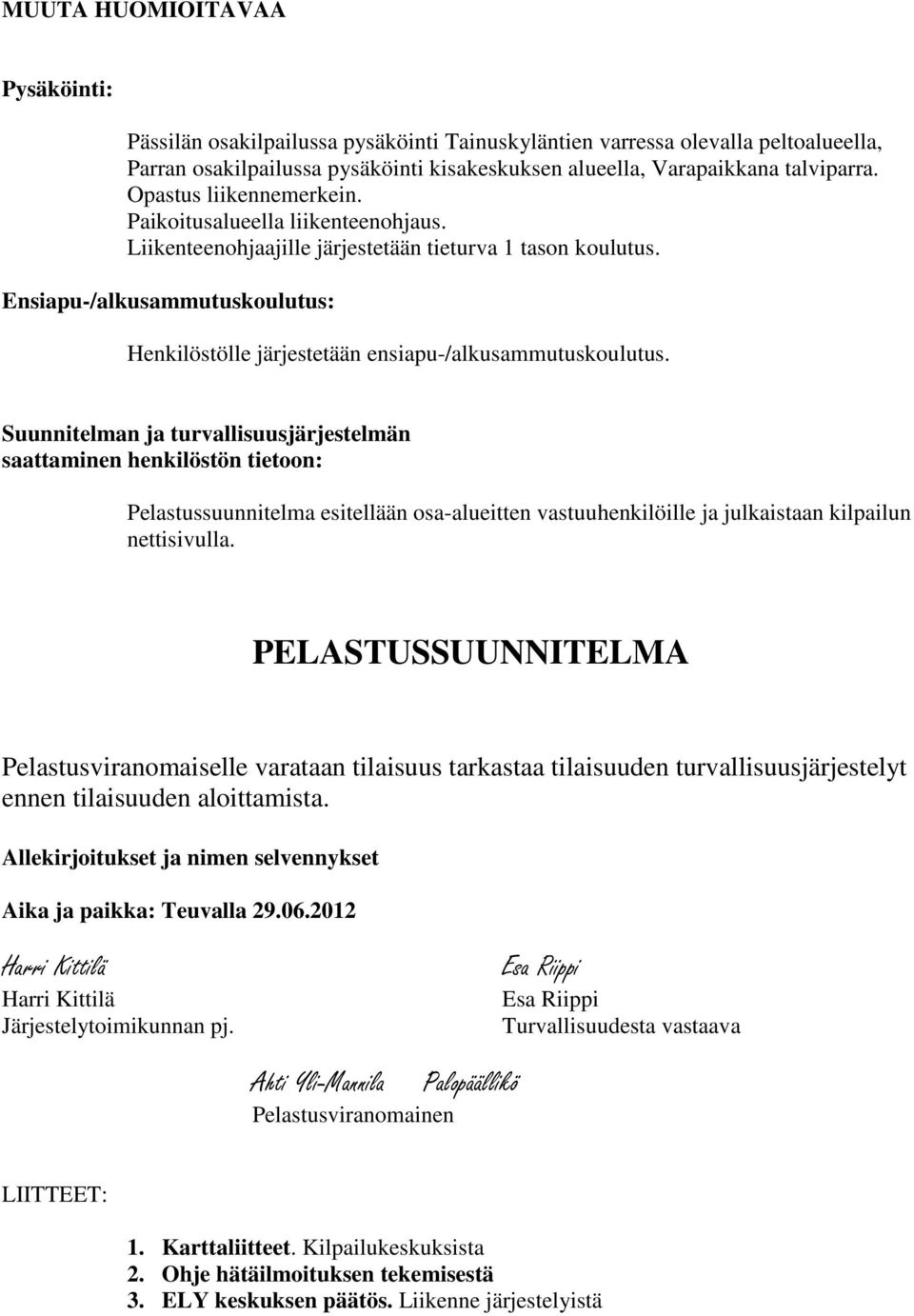 Ensiapu-/alkusammutuskoulutus: Henkilöstölle järjestetään ensiapu-/alkusammutuskoulutus.