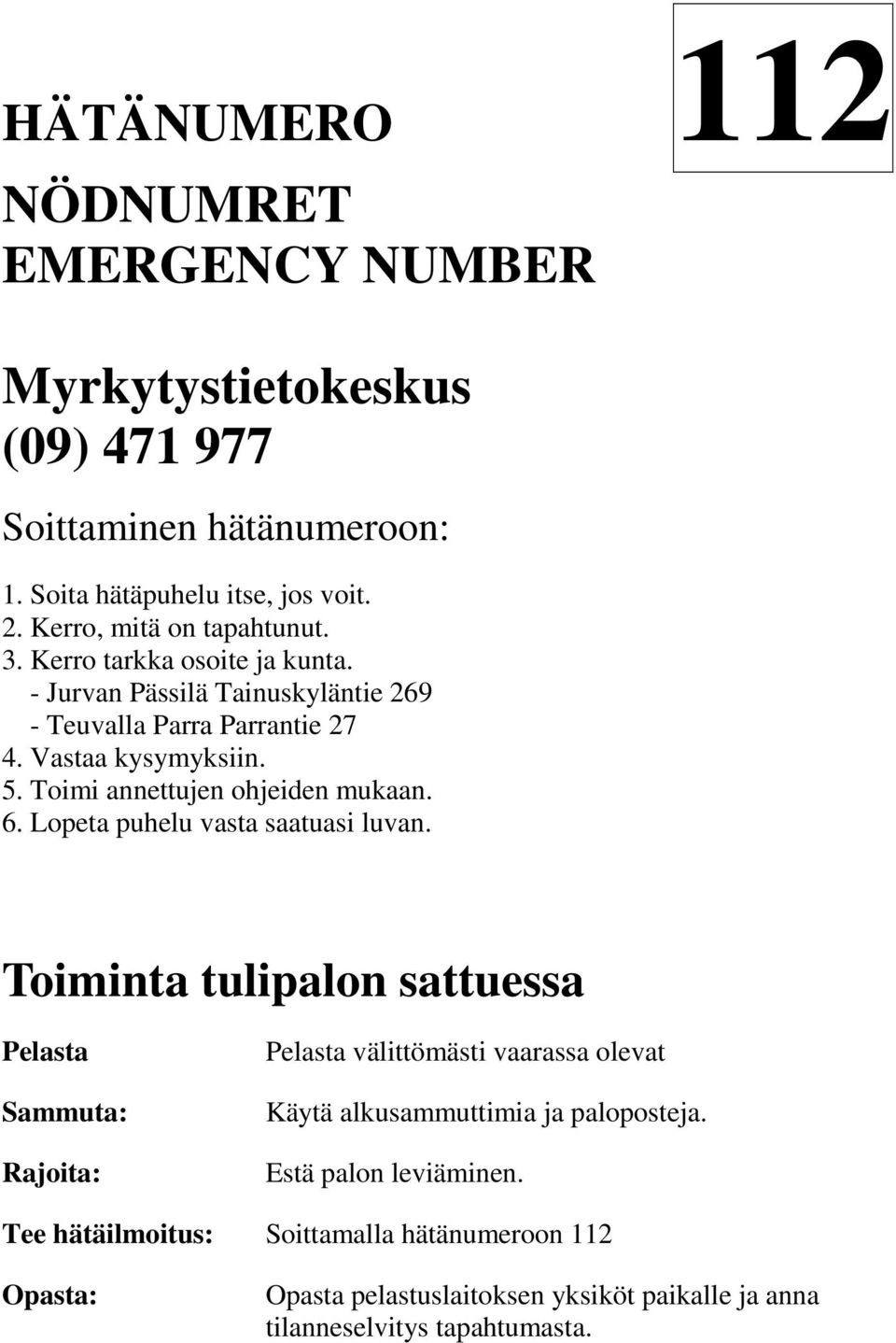 Toimi annettujen ohjeiden mukaan. 6. Lopeta puhelu vasta saatuasi luvan.