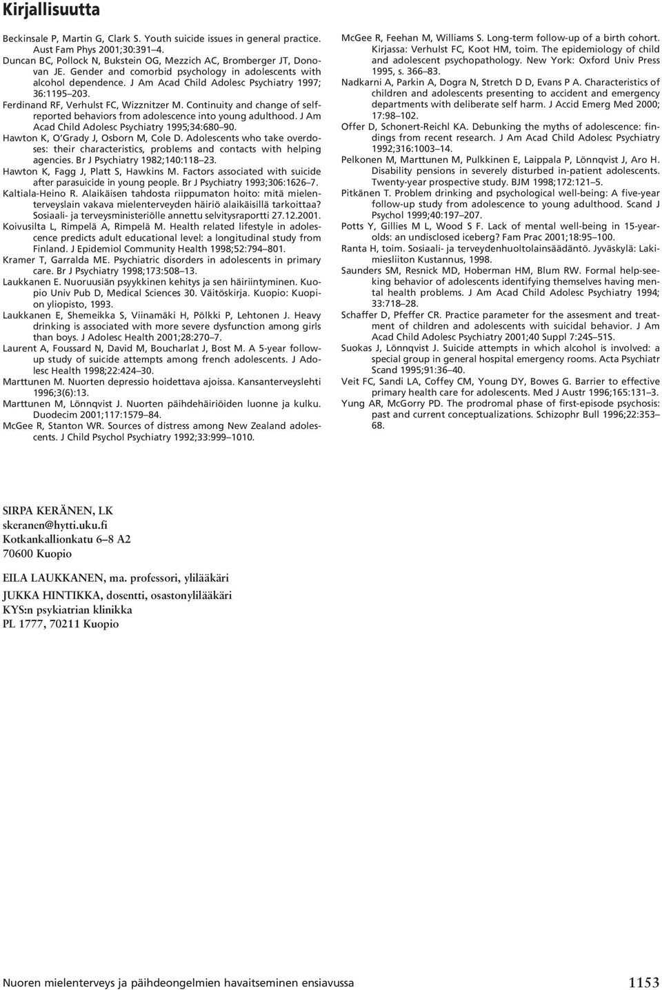 Continuity and change of selfreported behaviors from adolescence into young adulthood. J Am Acad Child Adolesc Psychiatry 1995;34:680 90. Hawton K, O Grady J, Osborn M, Cole D.