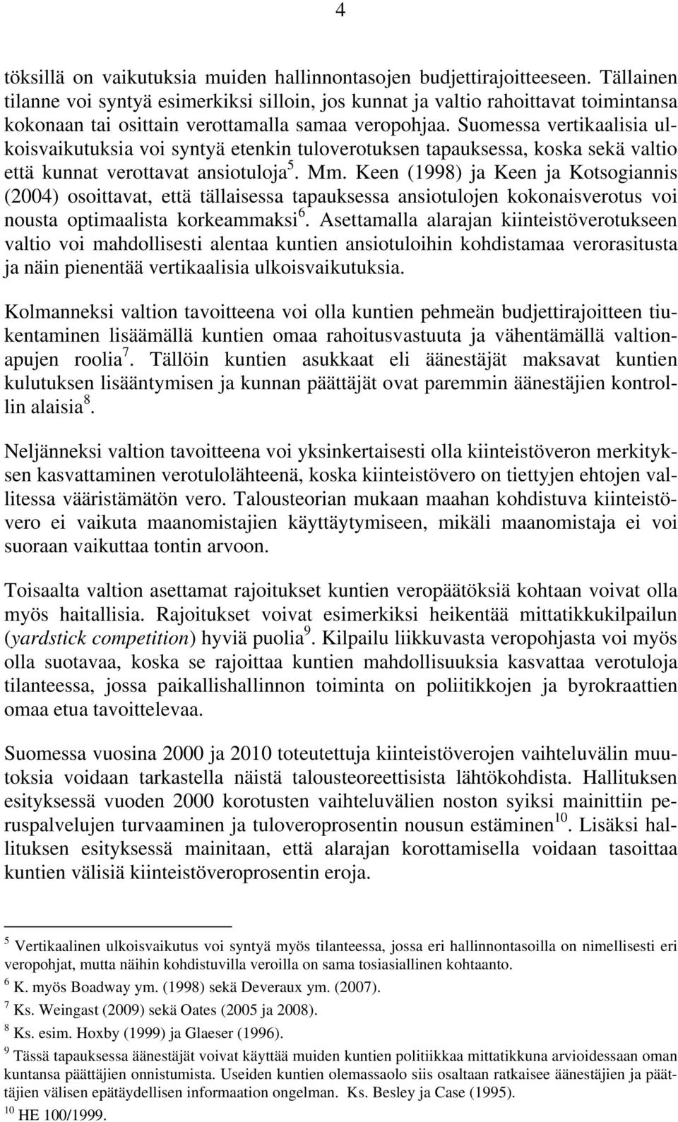 Suomessa vertikaalisia ulkoisvaikutuksia voi syntyä etenkin tuloverotuksen tapauksessa, koska sekä valtio että kunnat verottavat ansiotuloja 5. Mm.