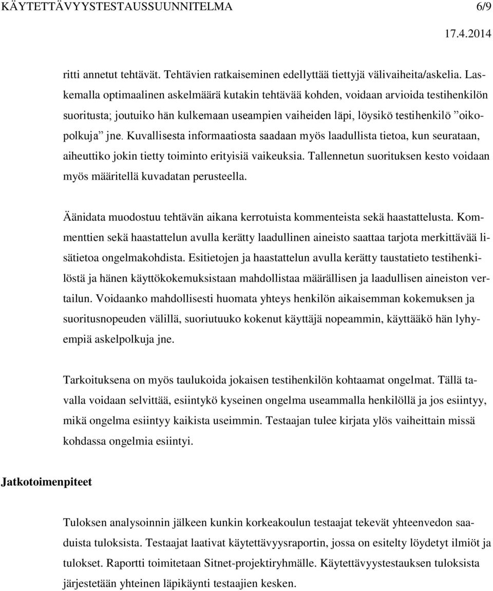 Kuvallisesta informaatiosta saadaan myös laadullista tietoa, kun seurataan, aiheuttiko jokin tietty toiminto erityisiä vaikeuksia.