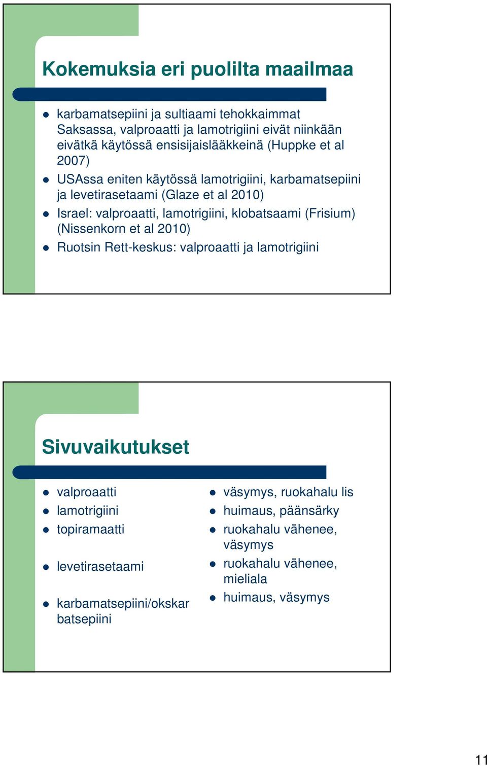 lamotrigiini, klobatsaami (Frisium) (Nissenkorn et al 2010) Ruotsin Rett-keskus: valproaatti ja lamotrigiini Sivuvaikutukset valproaatti lamotrigiini