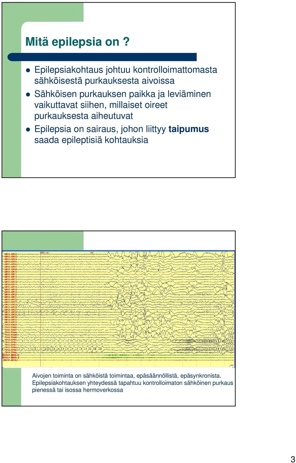 leviäminen vaikuttavat siihen, millaiset oireet purkauksesta aiheutuvat Epilepsia on sairaus, johon liittyy