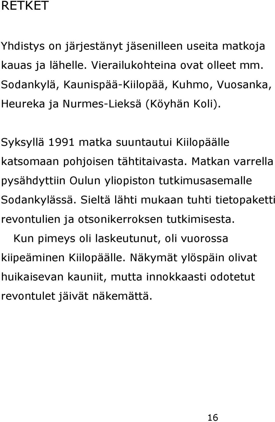 Syksyllä 1991 matka suuntautui Kiilopäälle katsomaan pohjoisen tähtitaivasta.