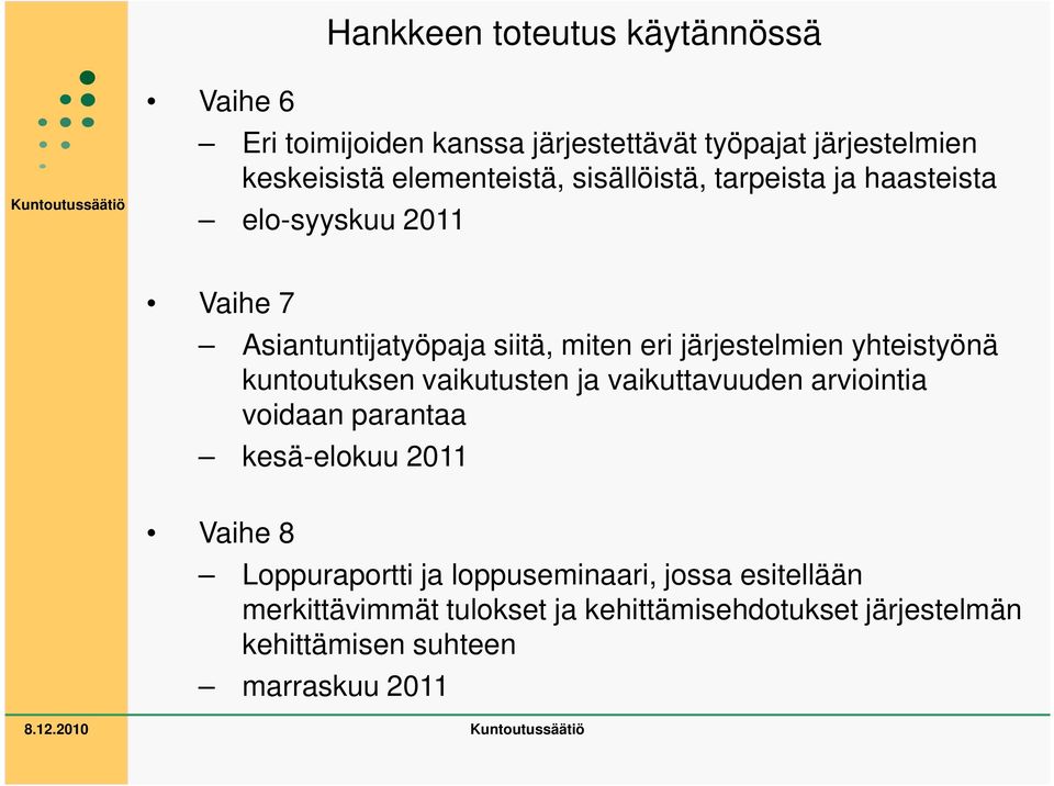 järjestelmien yhteistyönä kuntoutuksen vaikutusten ja vaikuttavuuden arviointia voidaan parantaa kesä-elokuu 2011 Vaihe 8