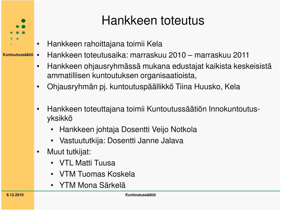 kuntoutuspäällikkö Tiina Huusko, Kela Hankkeen toteuttajana toimii n Innokuntoutusyksikkö Hankkeen johtaja Dosentti