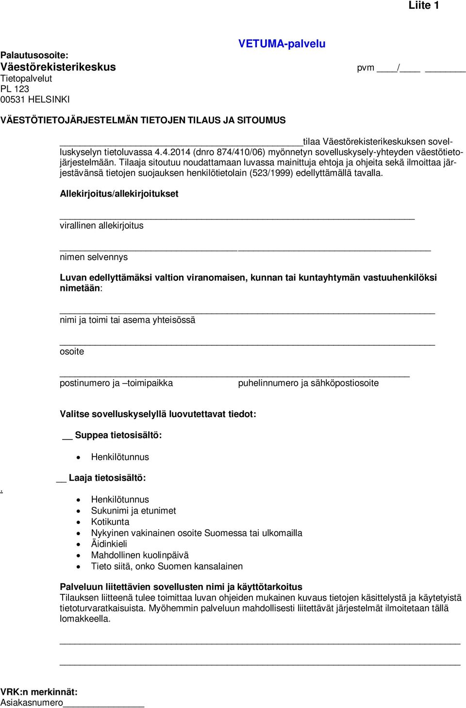 Tilaaja sitoutuu noudattamaan luvassa mainittuja ehtoja ja ohjeita sekä ilmoittaa järjestävänsä tietojen suojauksen henkilötietolain (523/1999) edellyttämällä tavalla.