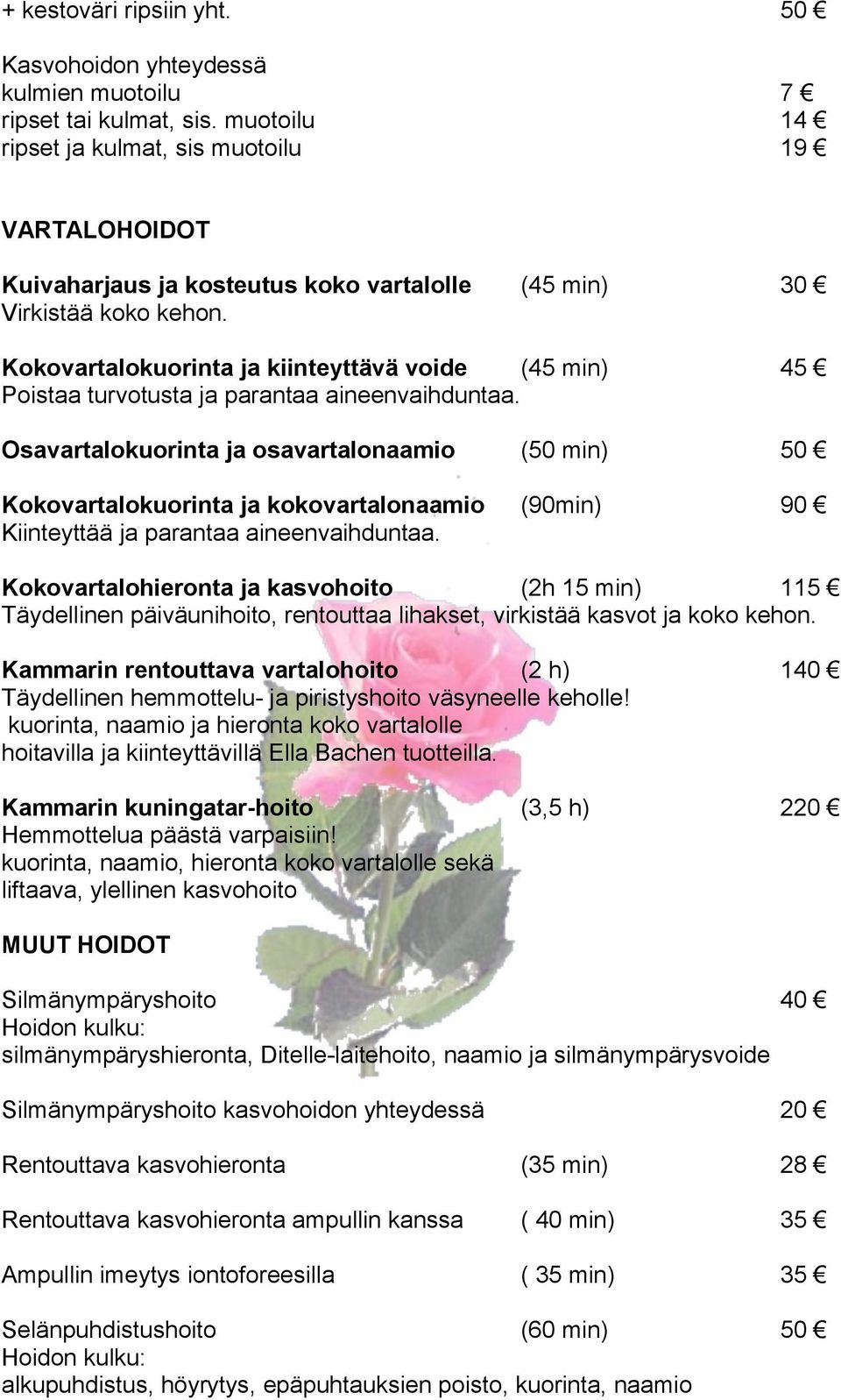 Kokovartalokuorinta ja kiinteyttävä voide (45 min) 45 Poistaa turvotusta ja parantaa aineenvaihduntaa.