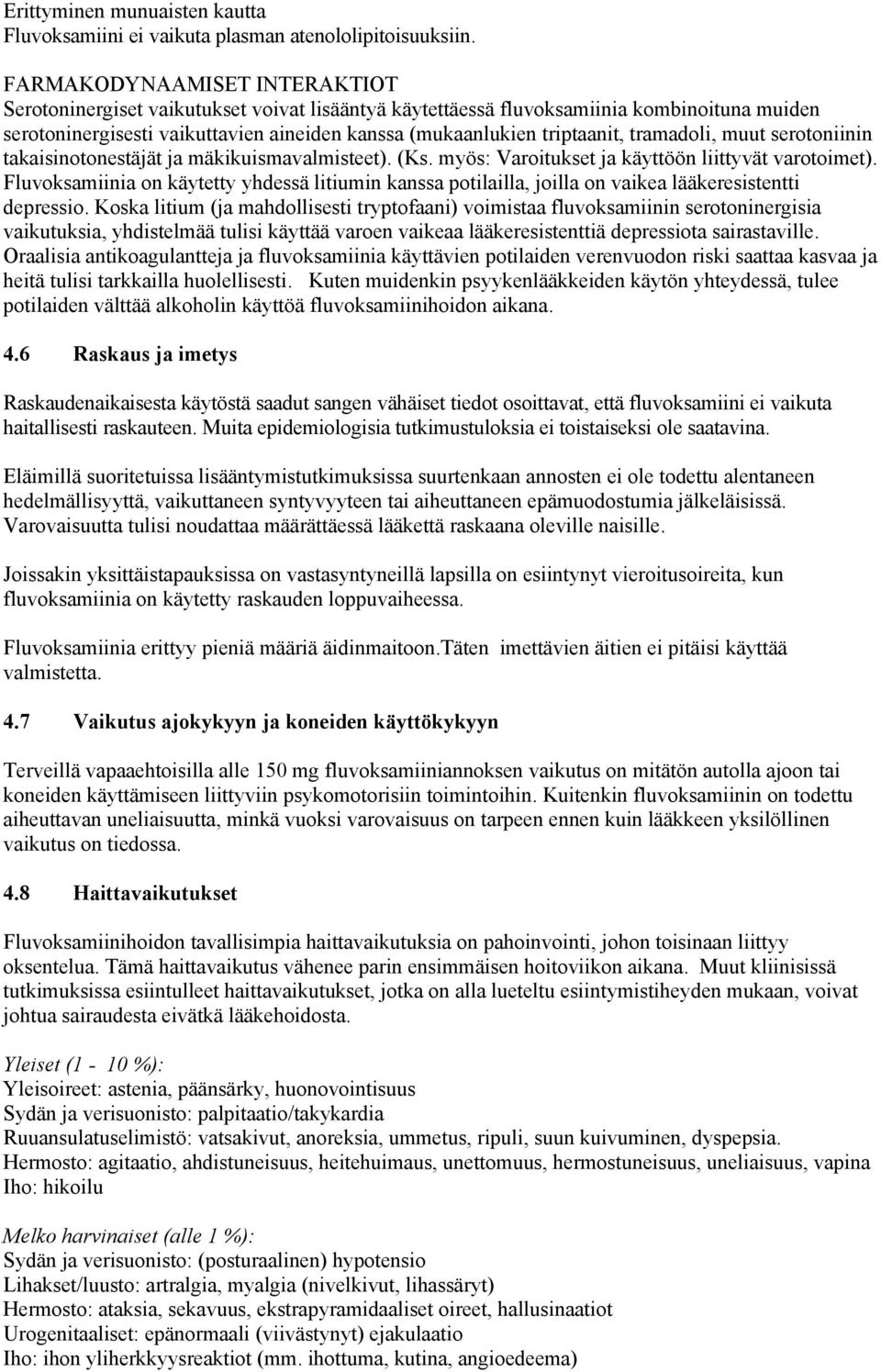 tramadoli, muut serotoniinin takaisinotonestäjät ja mäkikuismavalmisteet). (Ks. myös: Varoitukset ja käyttöön liittyvät varotoimet).