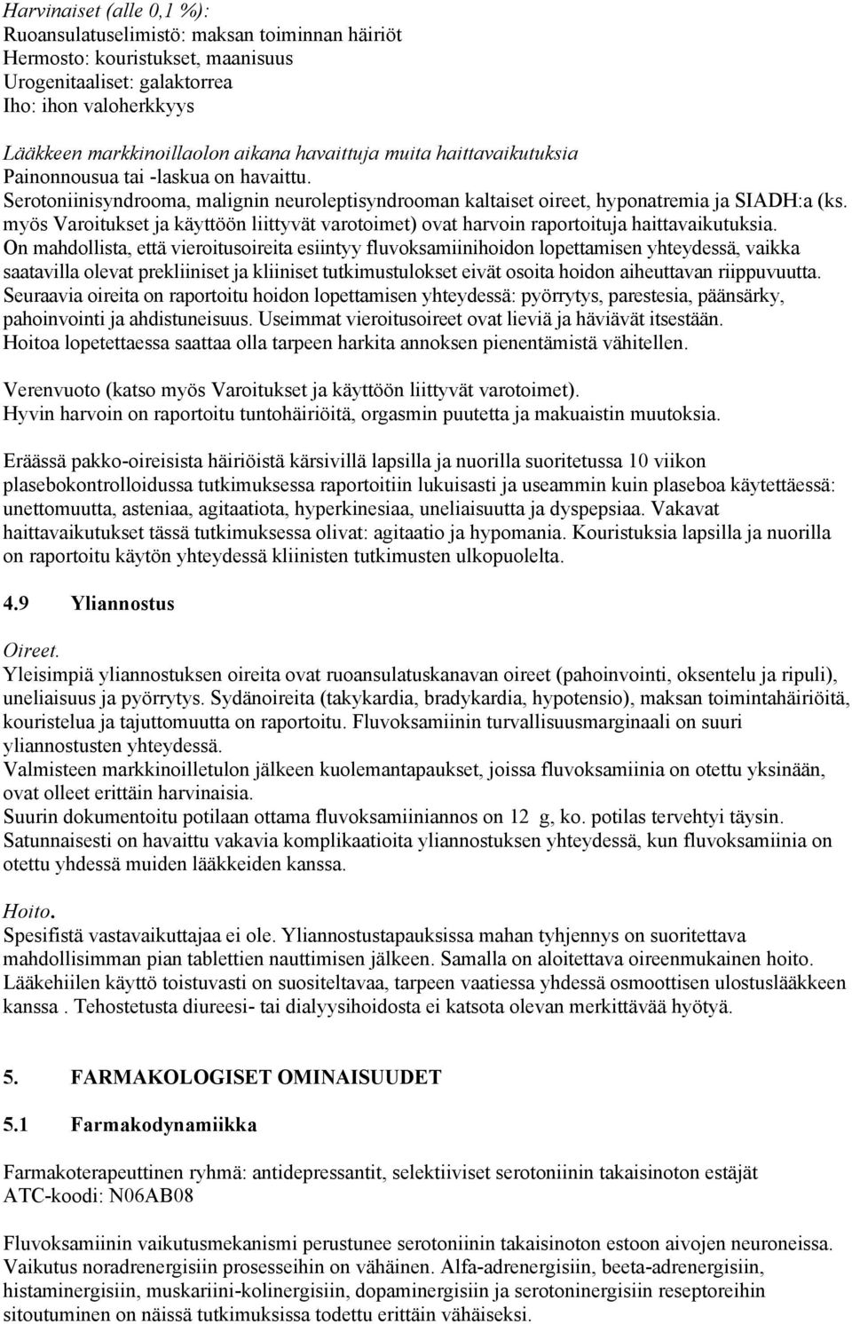 myös Varoitukset ja käyttöön liittyvät varotoimet) ovat harvoin raportoituja haittavaikutuksia.