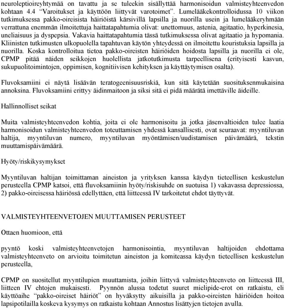 unettomuus, astenia, agitaatio, hyperkinesia, uneliaisuus ja dyspepsia. Vakavia haittatapahtumia tässä tutkimuksessa olivat agitaatio ja hypomania.