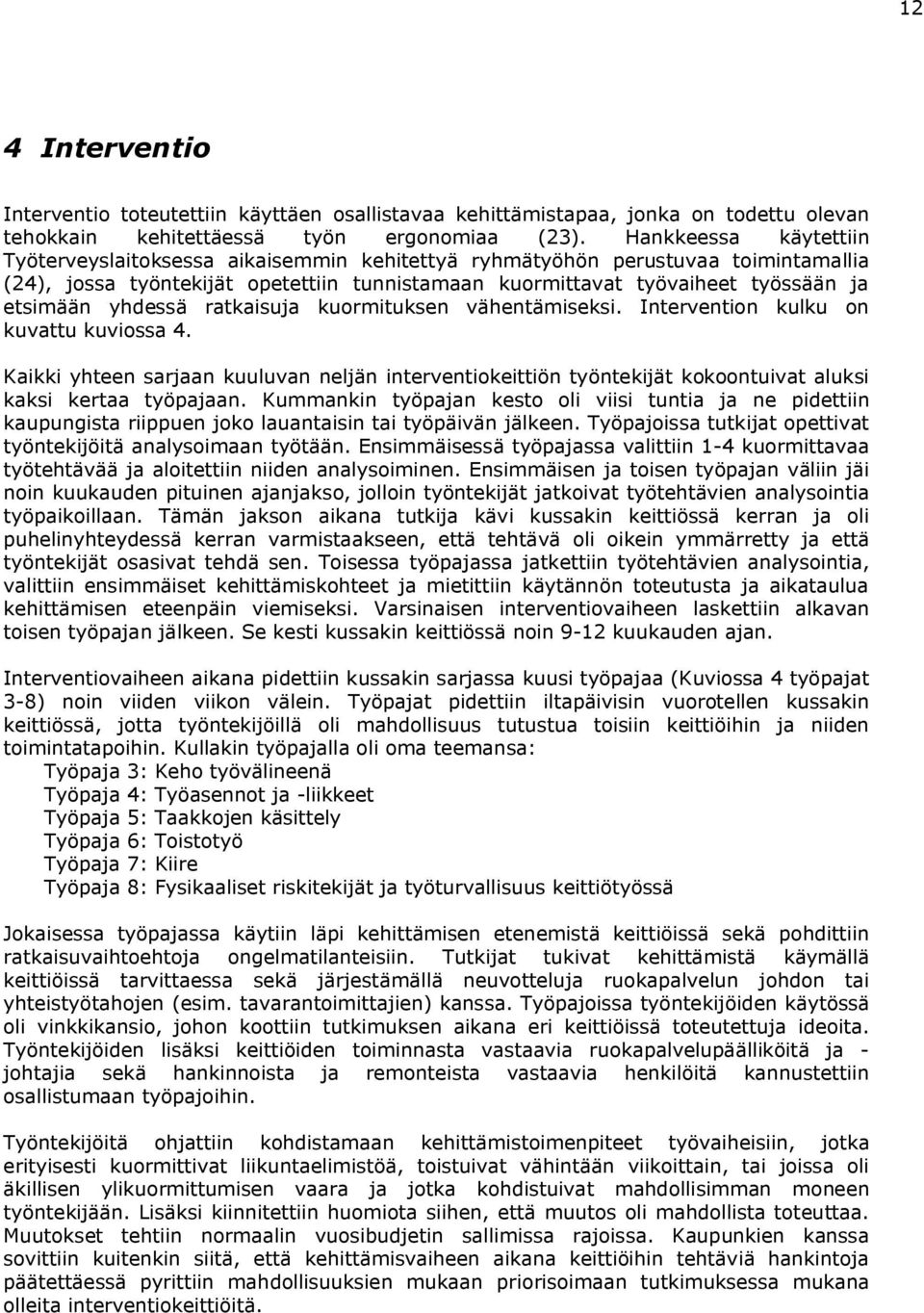 yhdessä ratkaisuja kuormituksen vähentämiseksi. Intervention kulku on kuvattu kuviossa 4.
