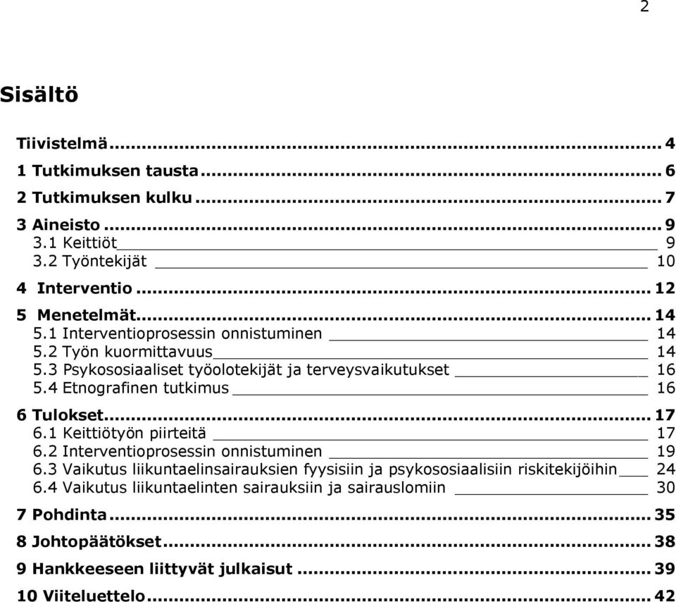 4 Etnografinen tutkimus 16 6 Tulokset... 17 6.1 Keittiötyön piirteitä 17 6.2 Interventioprosessin onnistuminen 19 6.