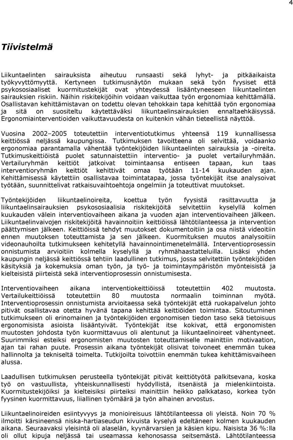 Näihin riskitekijöihin voidaan vaikuttaa työn ergonomiaa kehittämällä.