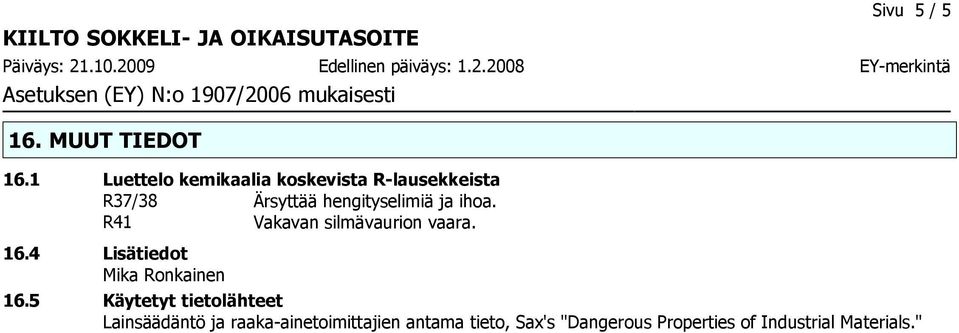 R41 Vakavan silmävaurion vaara. 16.4 Lisätiedot Mika Ronkainen 16.