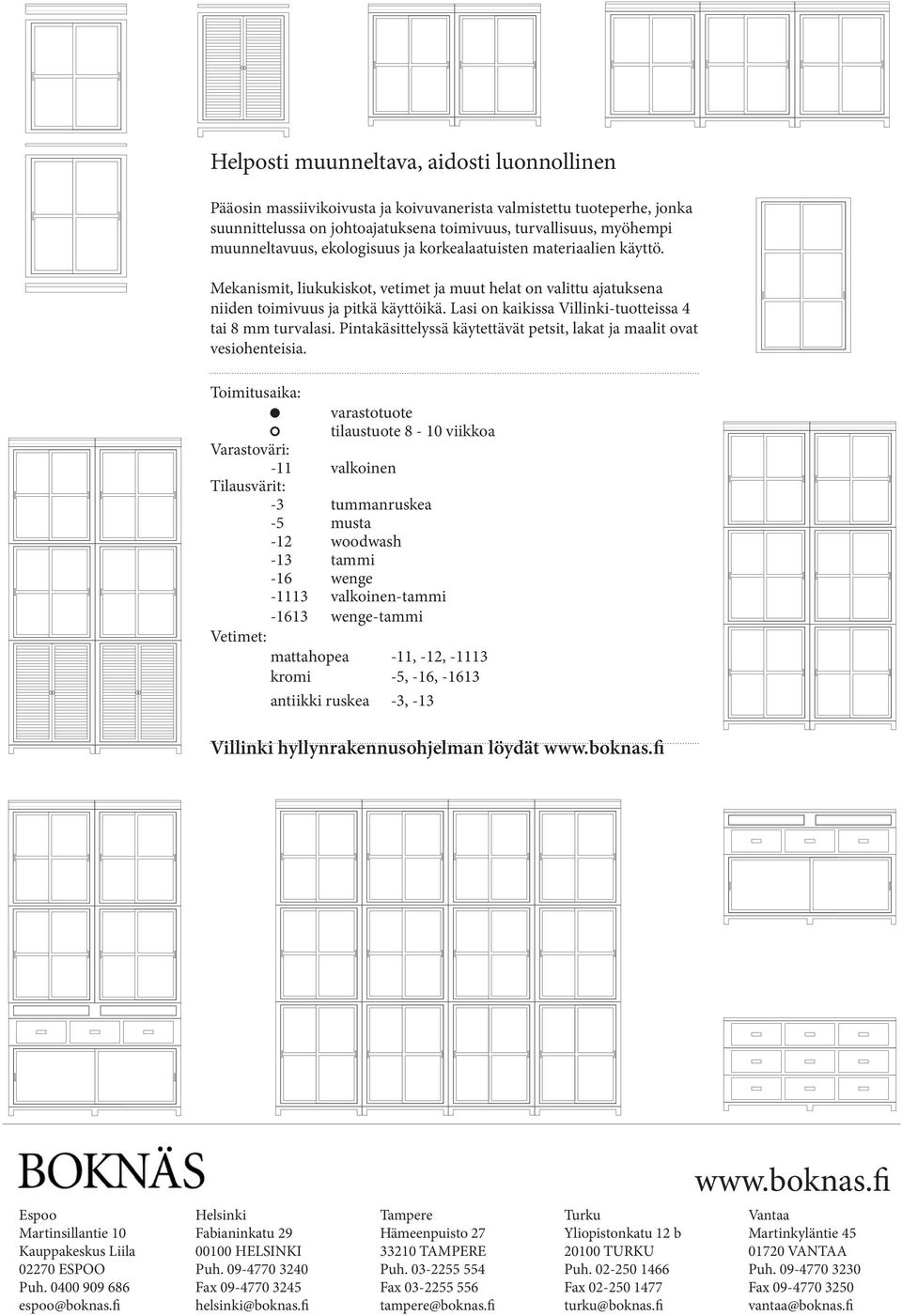 Lasi on kaikissa Villinki-tuotteissa 4 tai 8 mm turvalasi. Pintakäsittelyssä käytettävät petsit, lakat ja maalit ovat vesiohenteisia.