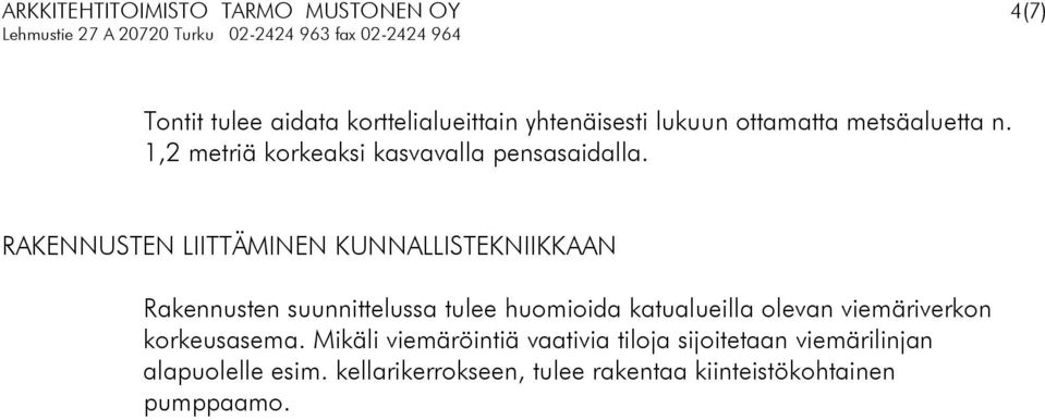 RAKENNUSTEN LIITTÄMINEN KUNNALLISTEKNIIKKAAN Rakennusten suunnittelussa tulee huomioida katualueilla olevan