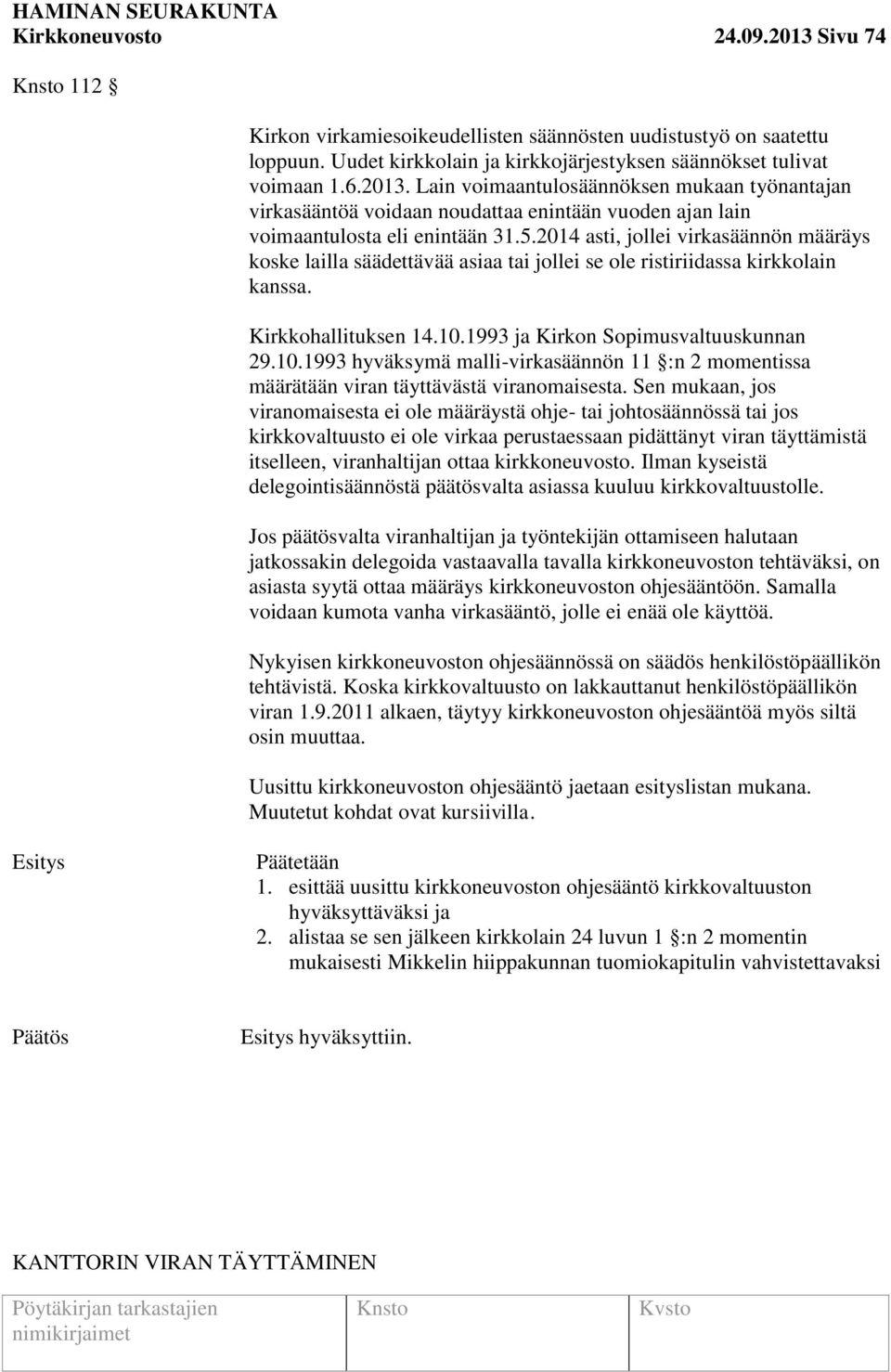 1993 ja Kirkon Sopimusvaltuuskunnan 29.10.1993 hyväksymä malli-virkasäännön 11 :n 2 momentissa määrätään viran täyttävästä viranomaisesta.