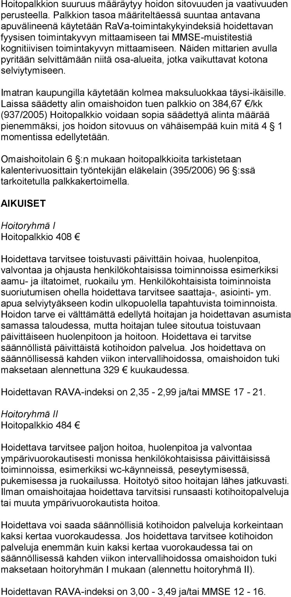 mittaamiseen. Näiden mittarien avulla pyritään selvittämään niitä osa-alueita, jotka vaikuttavat kotona selviytymiseen. Imatran kaupungilla käytetään kolmea maksuluokkaa täysi-ikäisille.