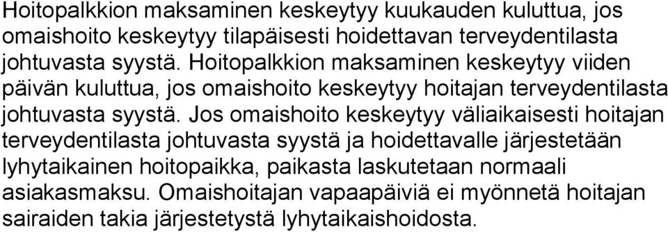 Jos omaishoito keskeytyy väliaikaisesti hoitajan terveydentilasta johtuvasta syystä ja hoidettavalle järjestetään lyhytaikainen