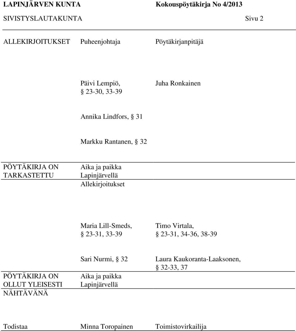 Allekirjoitukset Maria Lill-Smeds, 23-31, 33-39 Timo Virtala, 23-31, 34-36, 38-39 PÖYTÄKIRJA ON OLLUT YLEISESTI