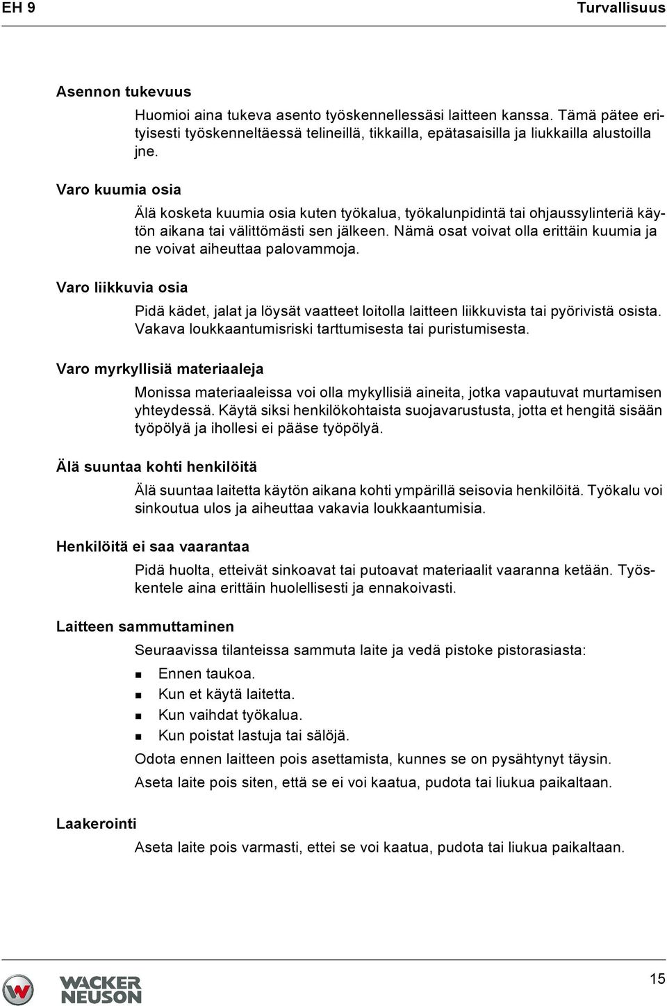 Varo kuumia osia Älä kosketa kuumia osia kuten työkalua, työkalunpidintä tai ohjaussylinteriä käytön aikana tai välittömästi sen jälkeen.