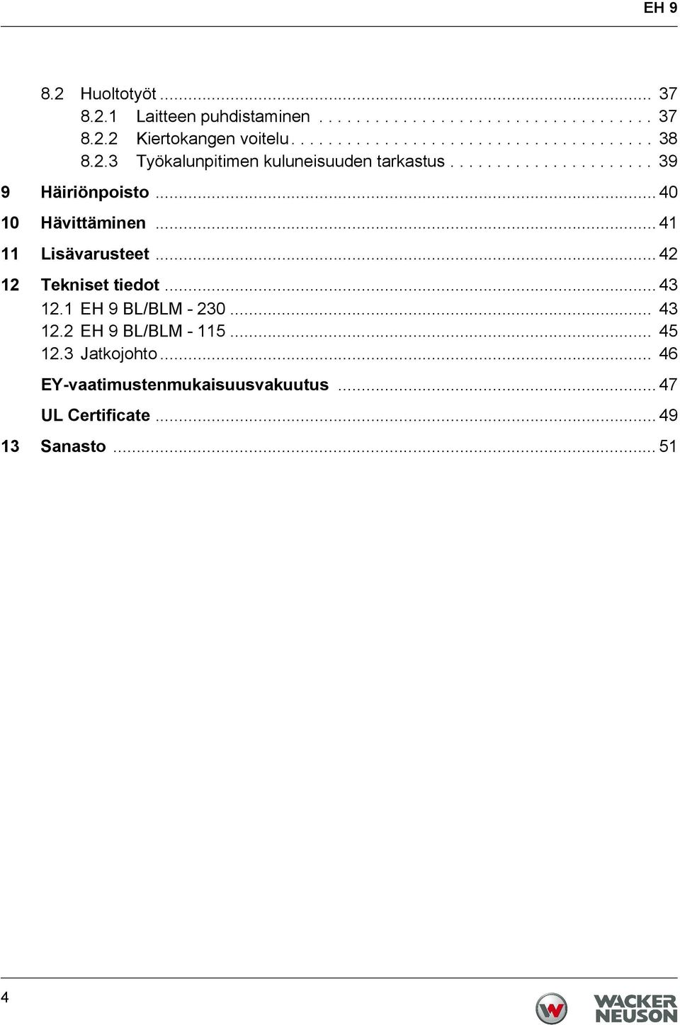 .. 40 10 Hävittäminen... 41 11 Lisävarusteet... 42 12 Tekniset tiedot... 43 12.1 EH 9 BL/BLM - 230... 43 12.2 EH 9 BL/BLM - 115.