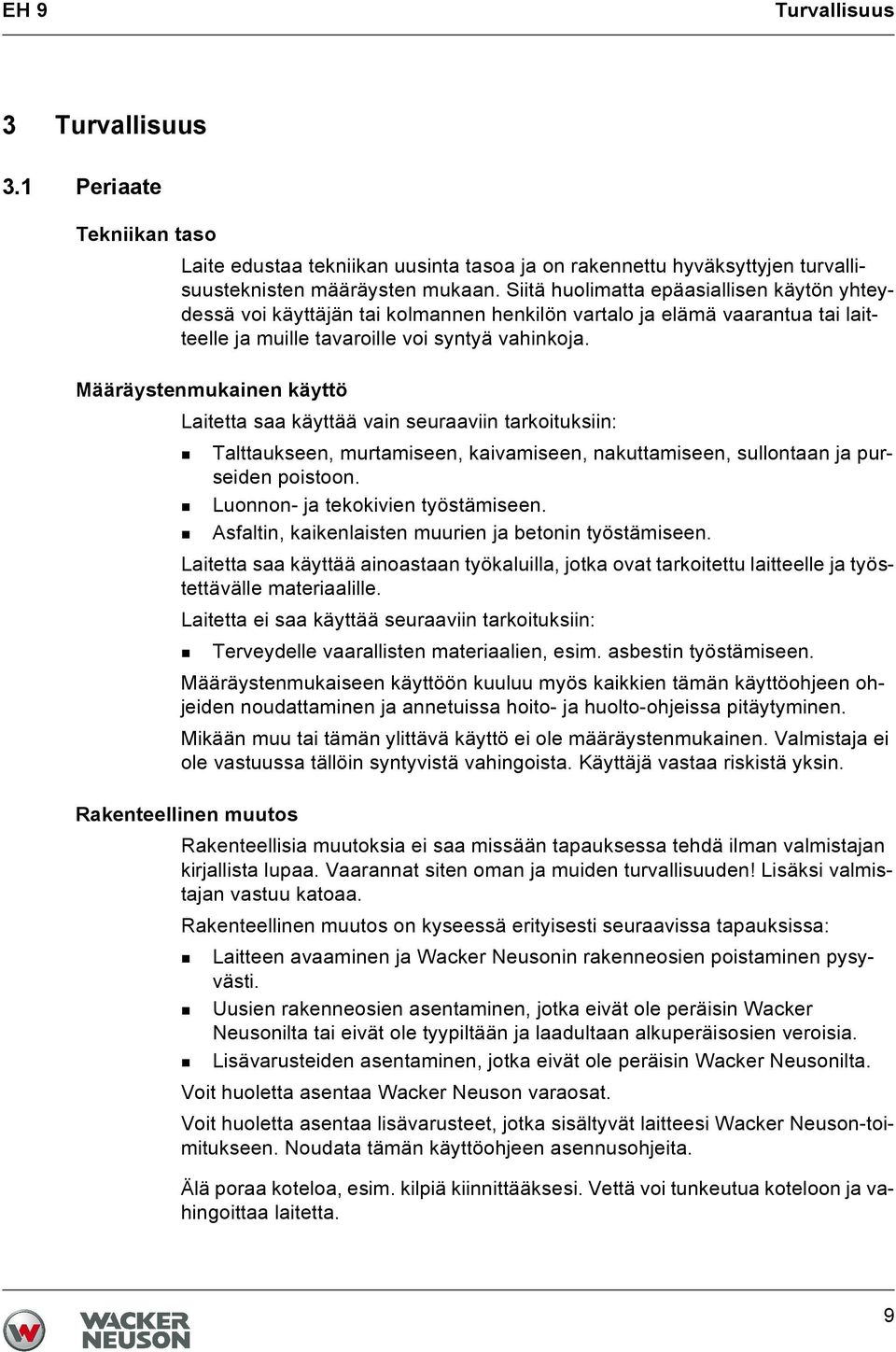 Määräystenmukainen käyttö Laitetta saa käyttää vain seuraaviin tarkoituksiin: Talttaukseen, murtamiseen, kaivamiseen, nakuttamiseen, sullontaan ja purseiden poistoon.