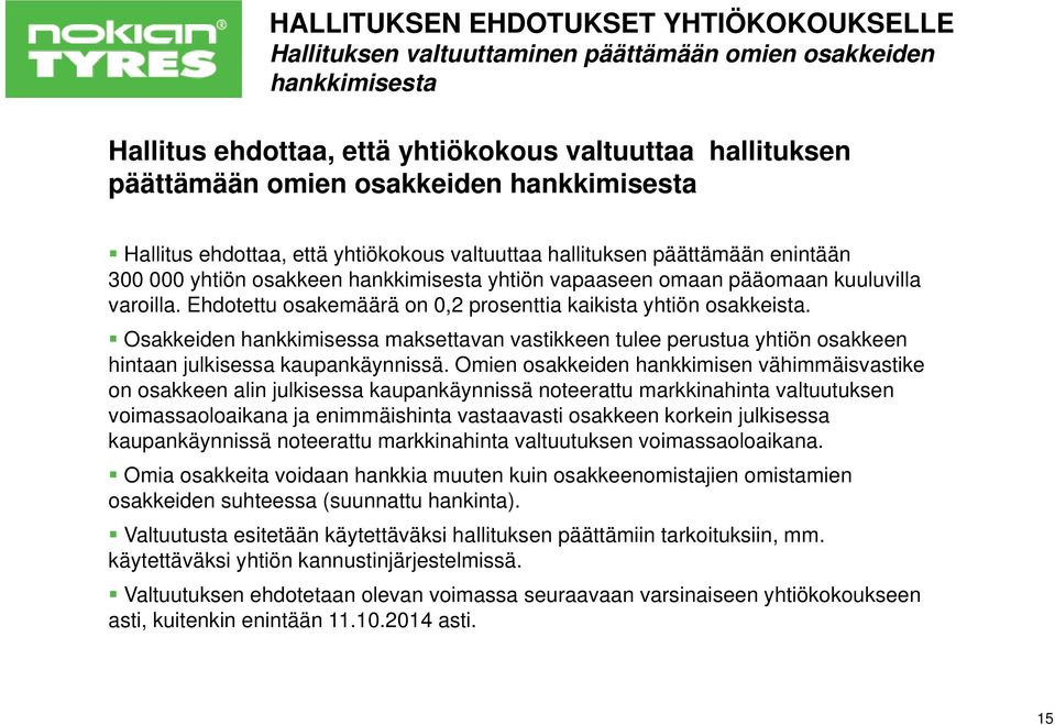 Ehdotettu osakemäärä on 0,2 prosenttia kaikista yhtiön osakkeista. Osakkeiden hankkimisessa maksettavan vastikkeen tulee perustua yhtiön osakkeen hintaan julkisessa kaupankäynnissä.