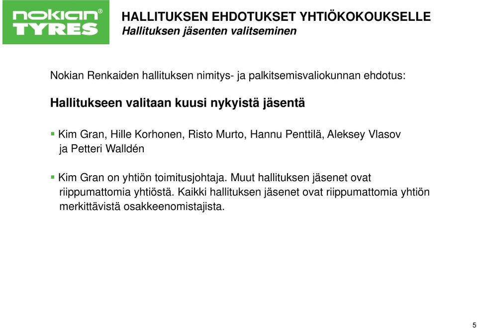 Penttilä, Aleksey Vlasov ja Petteri Walldén Kim Gran on yhtiön toimitusjohtaja.