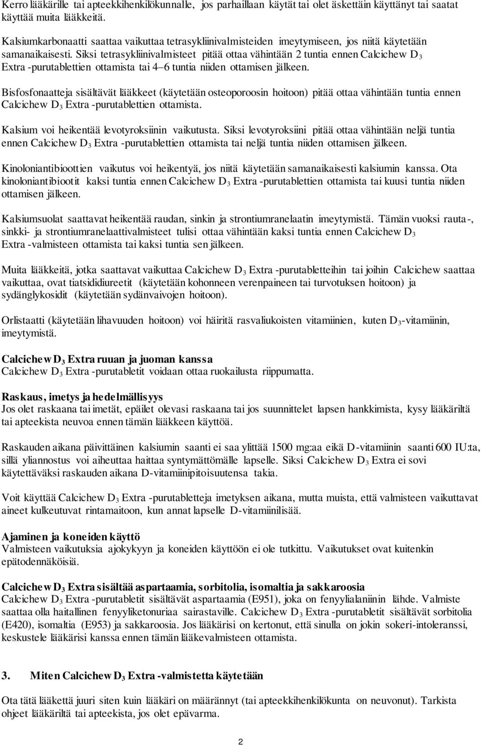 Siksi tetrasykliinivalmisteet pitää ottaa vähintään 2 tuntia ennen Calcichew D 3 Extra -purutablettien ottamista tai 4 6 tuntia niiden ottamisen jälkeen.