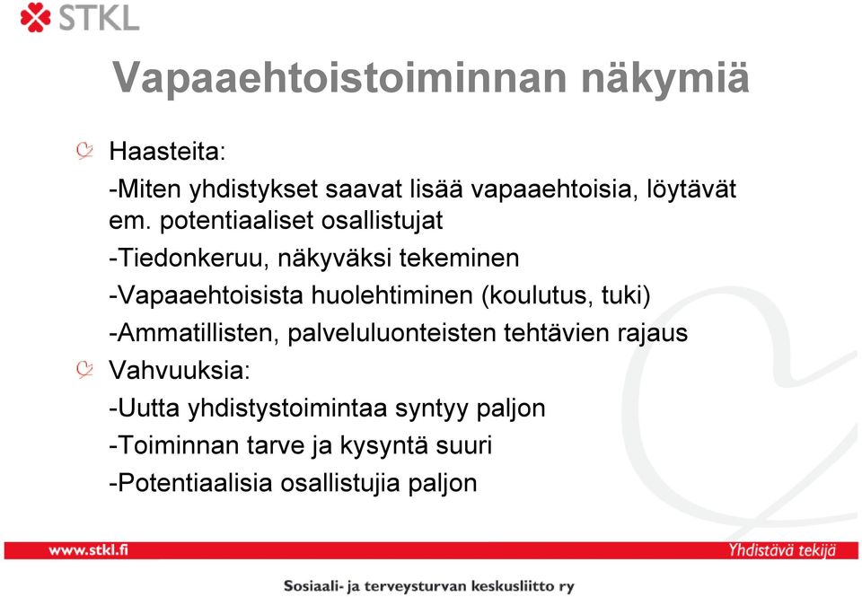 huolehtiminen (koulutus, tuki) -Ammatillisten, palveluluonteisten tehtävien rajaus Vahvuuksia: