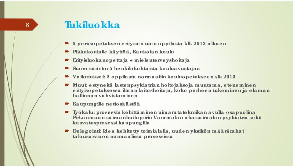 ilman laitoshoitoja, koko perheen tukeminen ja elämän hallinnan vahvistaminen Kaupungille nettosäästöä Työkalu: prosessin kehittäminen uimaratatekniikan avulla osapuolina