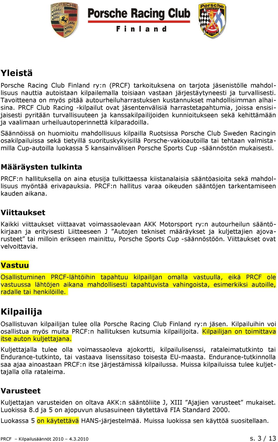 PRCF Club Racing -kilpailut ovat jäsentenvälisiä harrastetapahtumia, joissa ensisijaisesti pyritään turvallisuuteen ja kanssakilpailijoiden kunnioitukseen sekä kehittämään ja vaalimaan