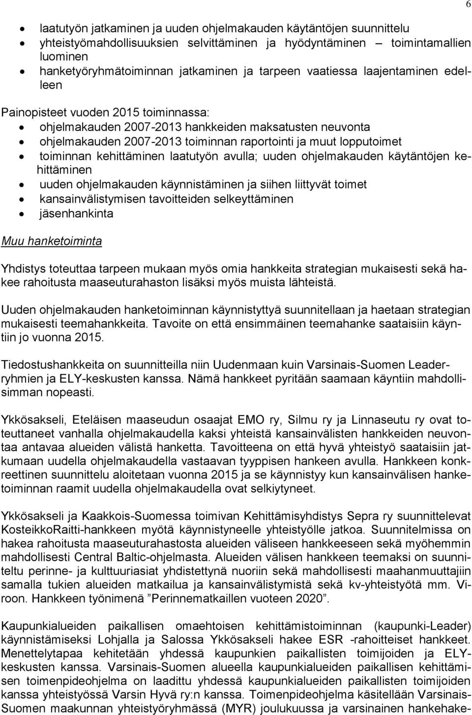 toiminnan kehittäminen laatutyön avulla; uuden ohjelmakauden käytäntöjen kehittäminen uuden ohjelmakauden käynnistäminen ja siihen liittyvät toimet kansainvälistymisen tavoitteiden selkeyttäminen