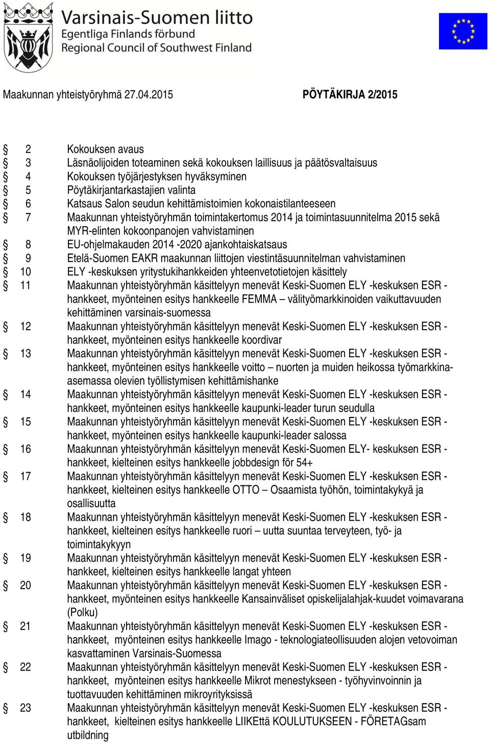 Salon seudun kehittämistoimien kokonaistilanteeseen 7 Maakunnan yhteistyöryhmän toimintakertomus 2014 ja toimintasuunnitelma 2015 sekä MYR-elinten kokoonpanojen vahvistaminen 8 EU-ohjelmakauden