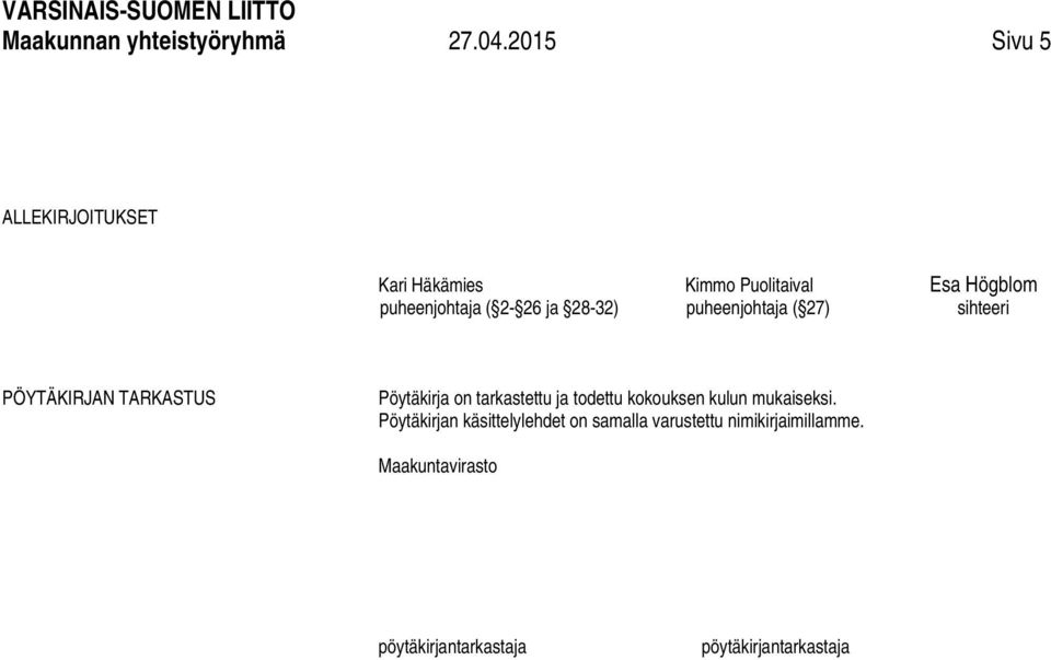 puheenjohtaja ( 27) Esa Högblom sihteeri PÖYTÄKIRJAN TARKASTUS Pöytäkirja on tarkastettu ja