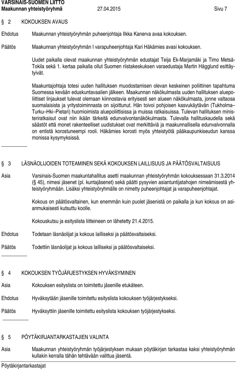 kertaa paikalla ollut Suomen riistakeskuksen varaedustaja Martin Hägglund esittäytyivät.