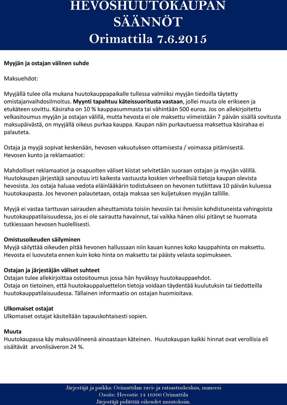 Jos on allekirjoitettu velkasitoumus myyjän ja ostajan välillä, mutta hevosta ei ole maksettu viimeistään 7 päivän sisällä sovitusta maksupäivästä, on myyjällä oikeus purkaa kauppa.