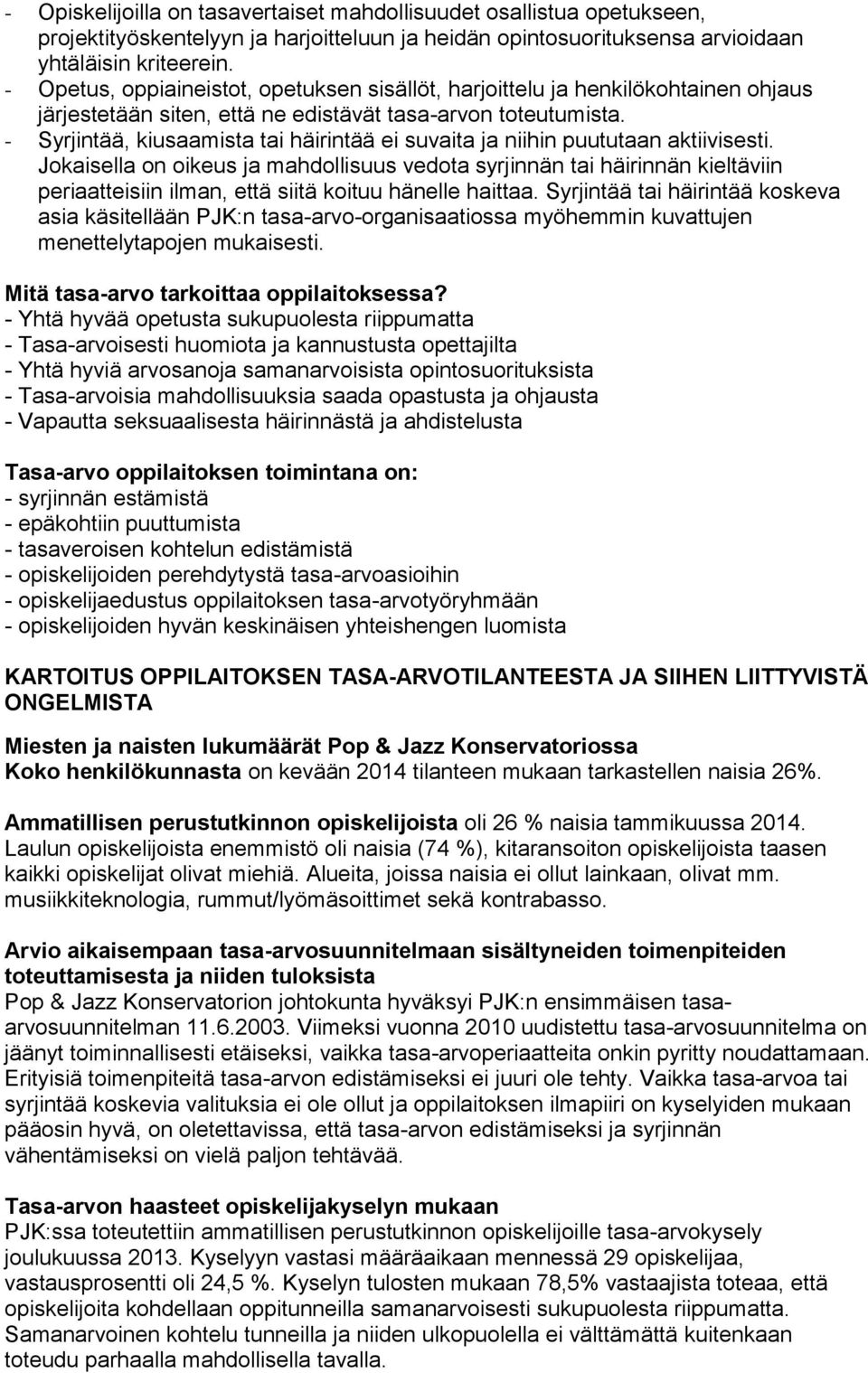 - Syrjintää, kiusaamista tai häirintää ei suvaita ja niihin puututaan aktiivisesti.