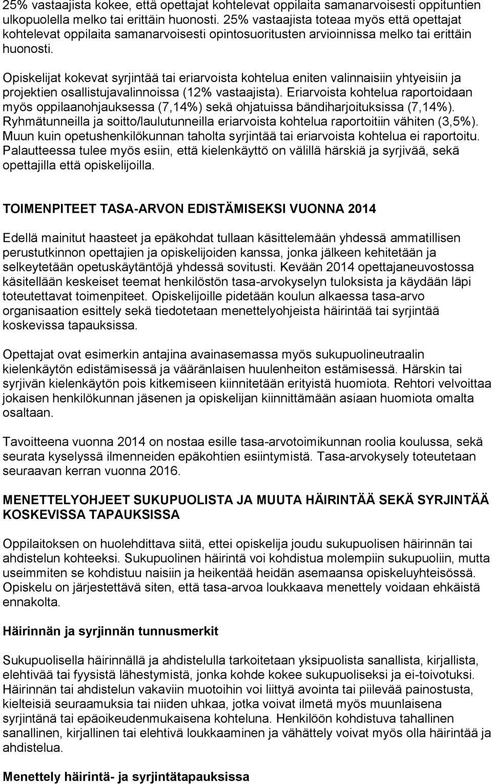 Opiskelijat kokevat syrjintää tai eriarvoista kohtelua eniten valinnaisiin yhtyeisiin ja projektien osallistujavalinnoissa (12% vastaajista).