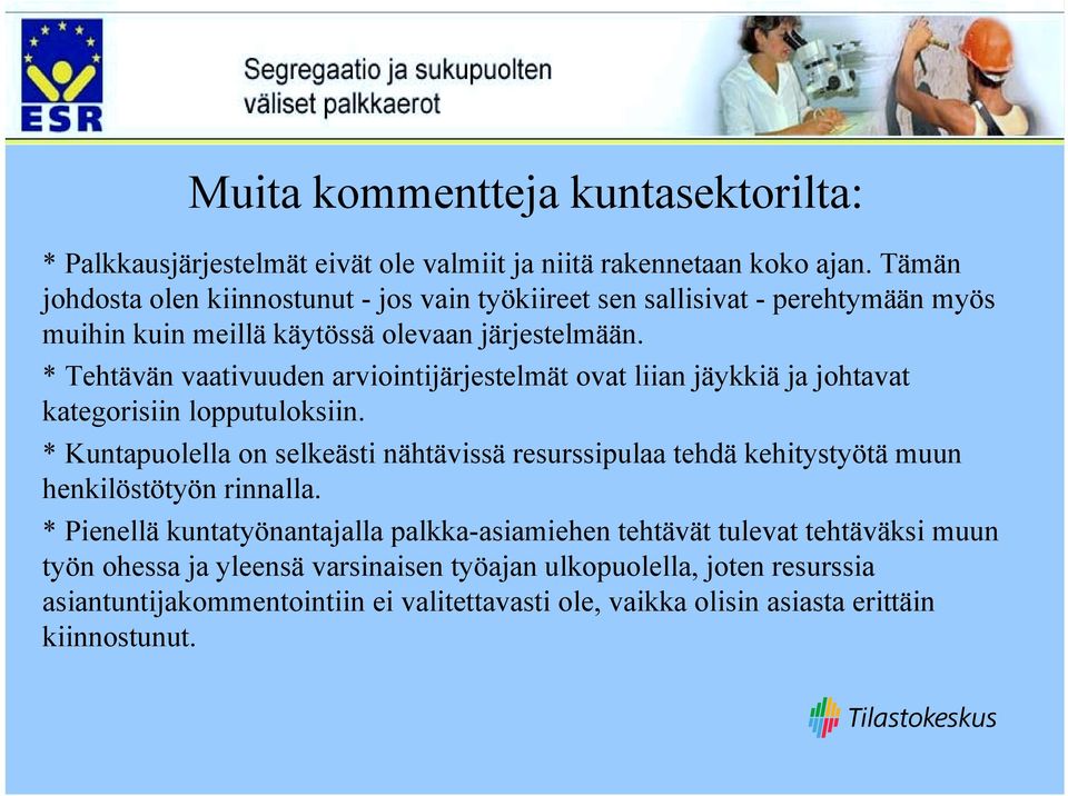 * Tehtävän vaativuuden arviointijärjestelmät ovat liian jäykkiä ja johtavat kategorisiin lopputuloksiin.