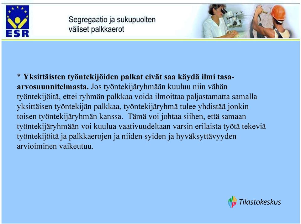 yksittäisen työntekijän palkkaa, työntekijäryhmä tulee yhdistää jonkin toisen työntekijäryhmän kanssa.