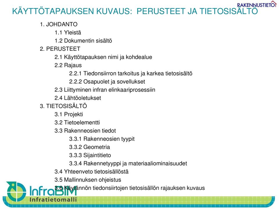 4 Lähtöoletukset 3. TIETOSISÄLTÖ 3.1 Projekti 3.2 Tietoelementti 3.33 Rakenneosien tiedot 3.3.1 Rakenneosien tyypit 3.3.2 Geometria 3.3.3 Sijaintitieto 3.