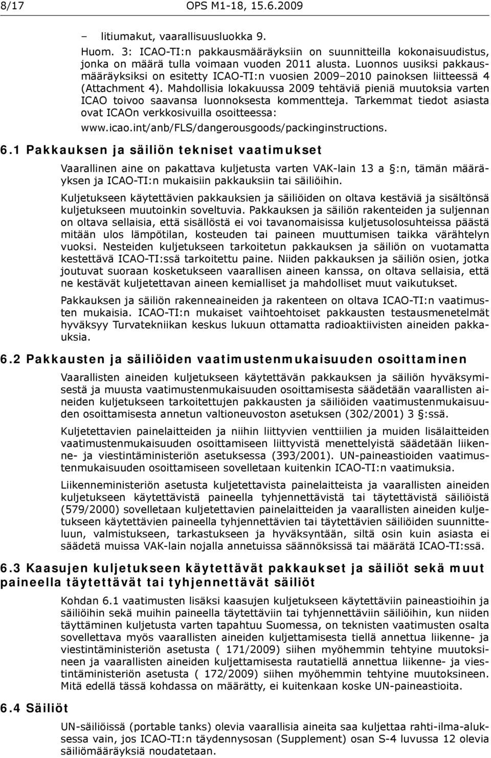 Mahdollisia lokakuussa 2009 tehtäviä pieniä muutoksia varten ICAO toivoo saavansa luonnoksesta kommentteja. Tarkemmat tiedot asiasta ovat ICAOn verkkosivuilla osoitteessa: www.icao.