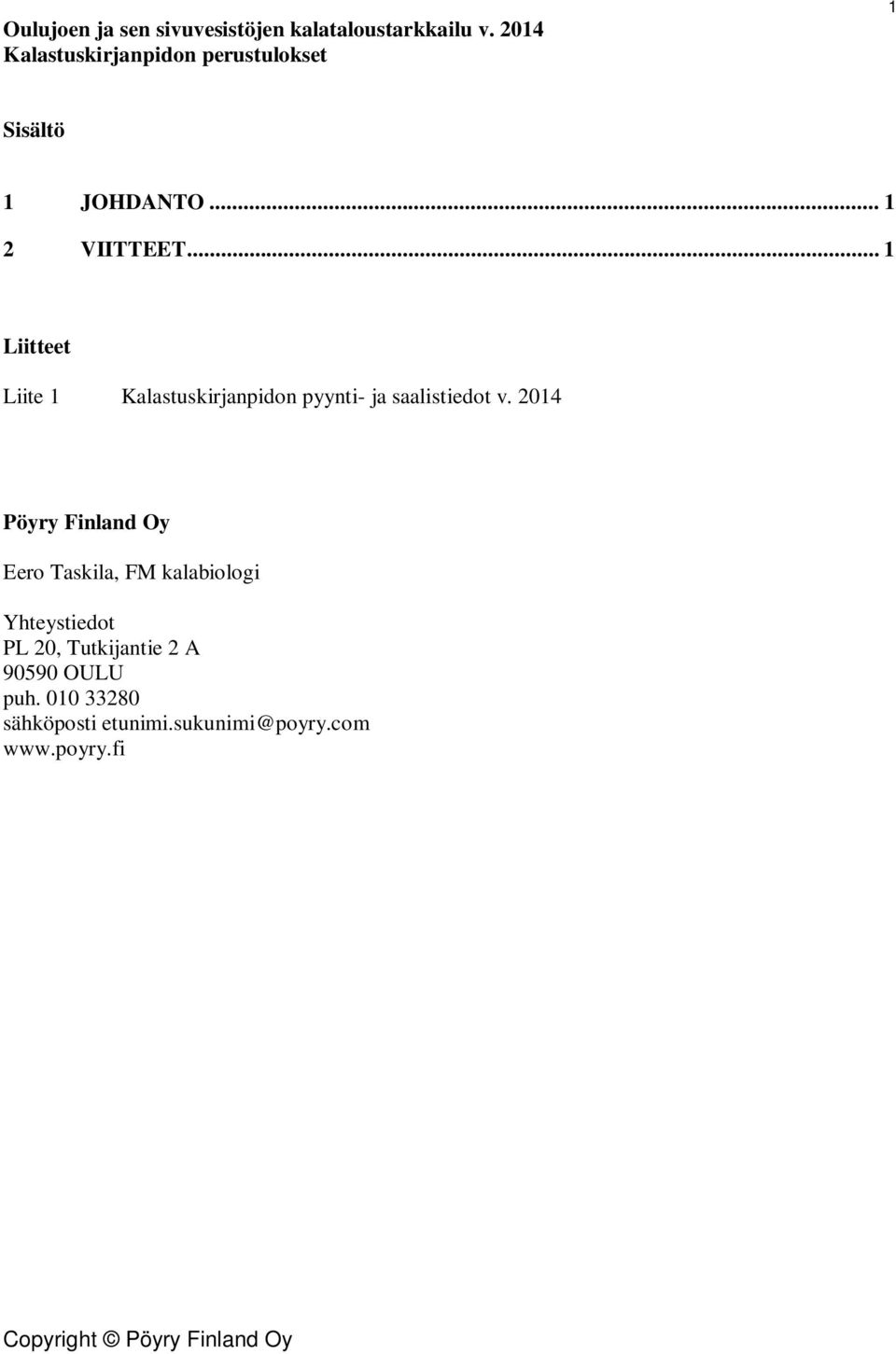 .. 1 Liitteet Liite 1 Kalastuskirjanpidon pyynti- ja saalistiedot v.