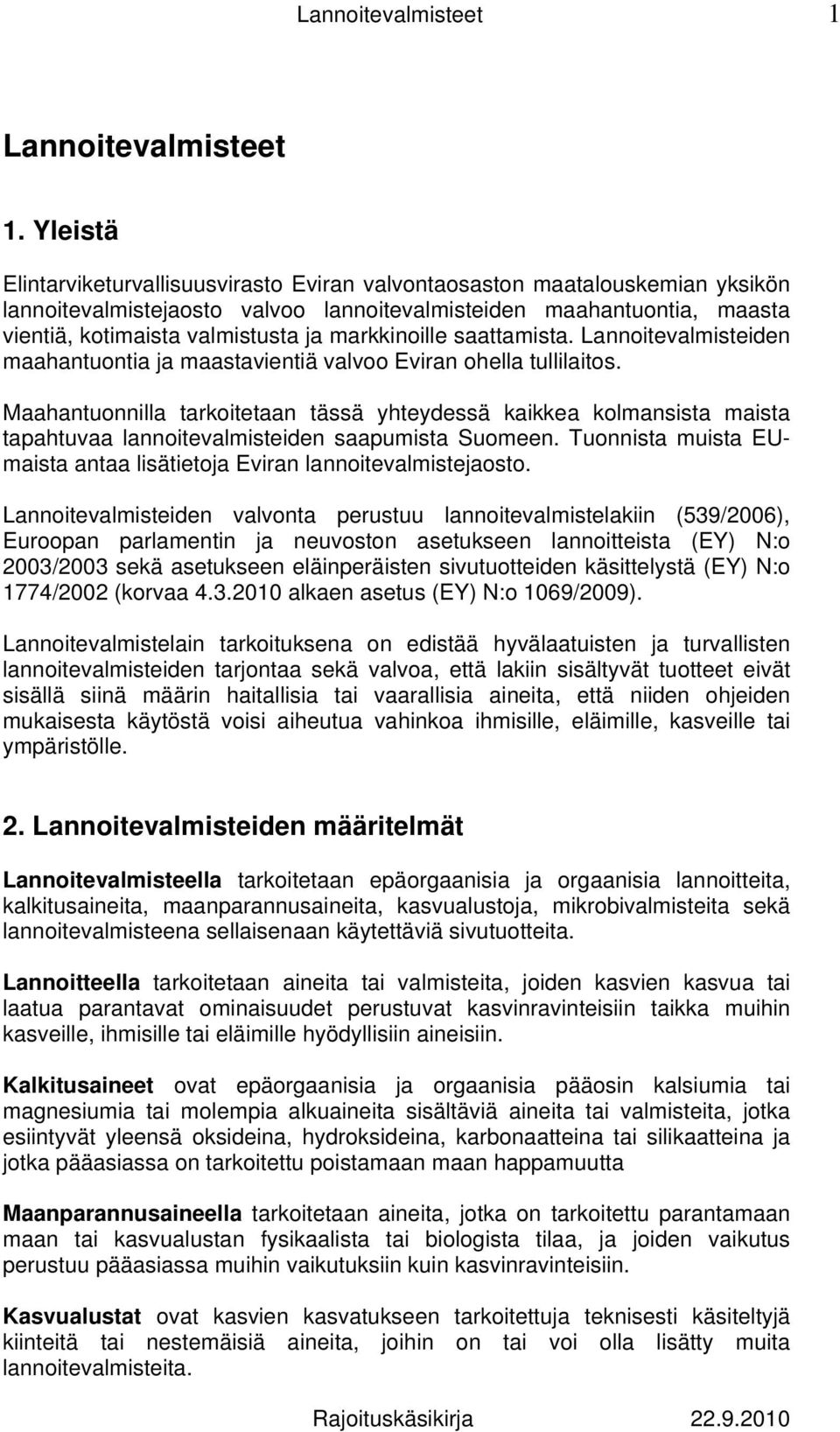 markkinoille saattamista. Lannoitevalmisteiden maahantuontia ja maastavientiä valvoo Eviran ohella tullilaitos.