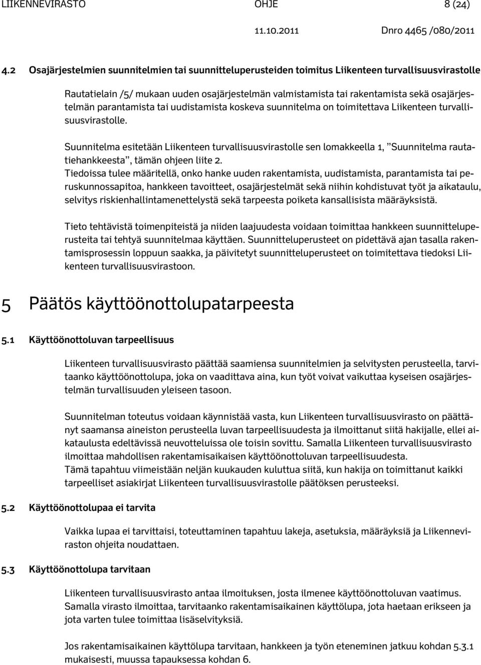 osajärjestelmän parantamista tai uudistamista koskeva suunnitelma on toimitettava Liikenteen turvallisuusvirastolle.